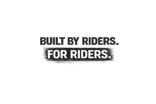 Built by Riders. For Riders.