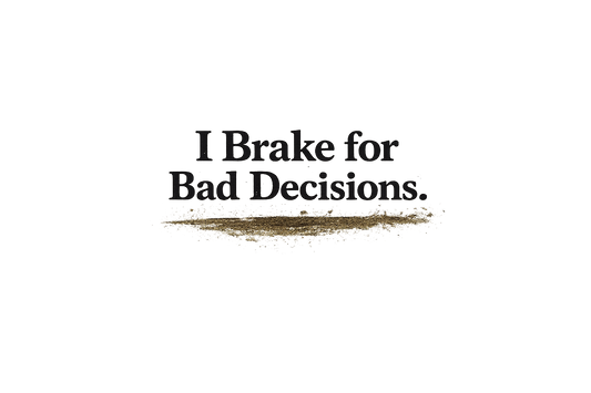 I Brake for Bad Decisions